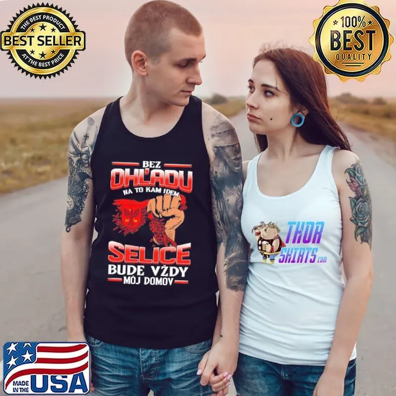 Bez Ohl'Adu Na To Kam Idem Selice Bude Vzdy Moj Domov Shirt Tank Top