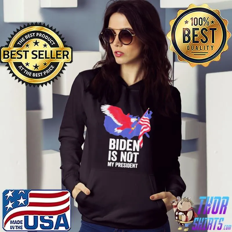 BIDEN IS NOT MY PRESIDENT ELECTION ANTI BIDEN SHIRT