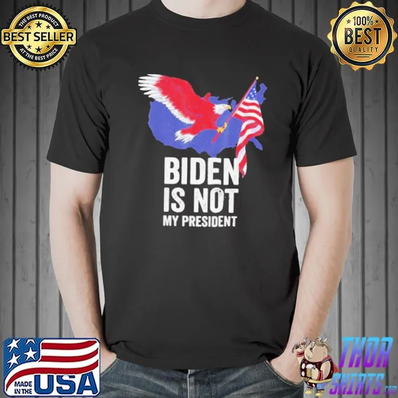 BIDEN IS NOT MY PRESIDENT ELECTION ANTI BIDEN SHIRT Unisex