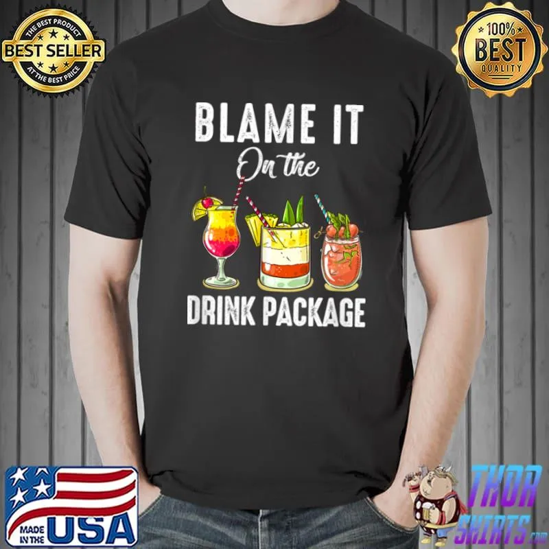 Blame It On The Drink Package Funny Cruise Cruising Cruiser T Shirt Unisex