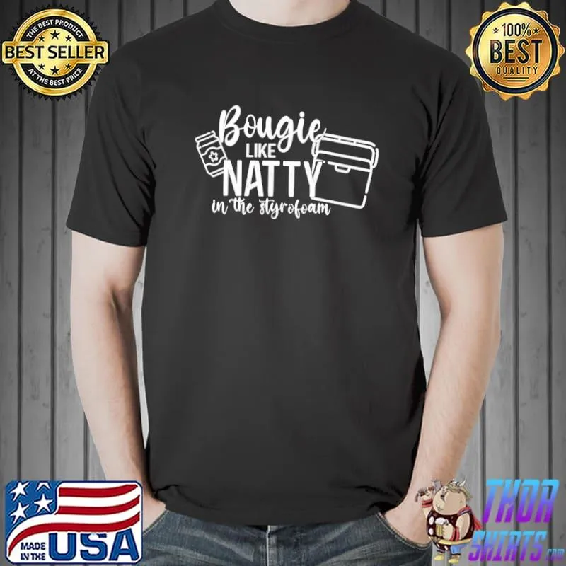 Bougie Like Natty In The Styrofoam Shirt Unisex