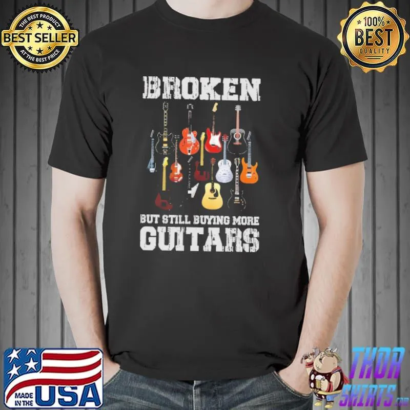 Broken But Still Buying More Guitars s Unisex