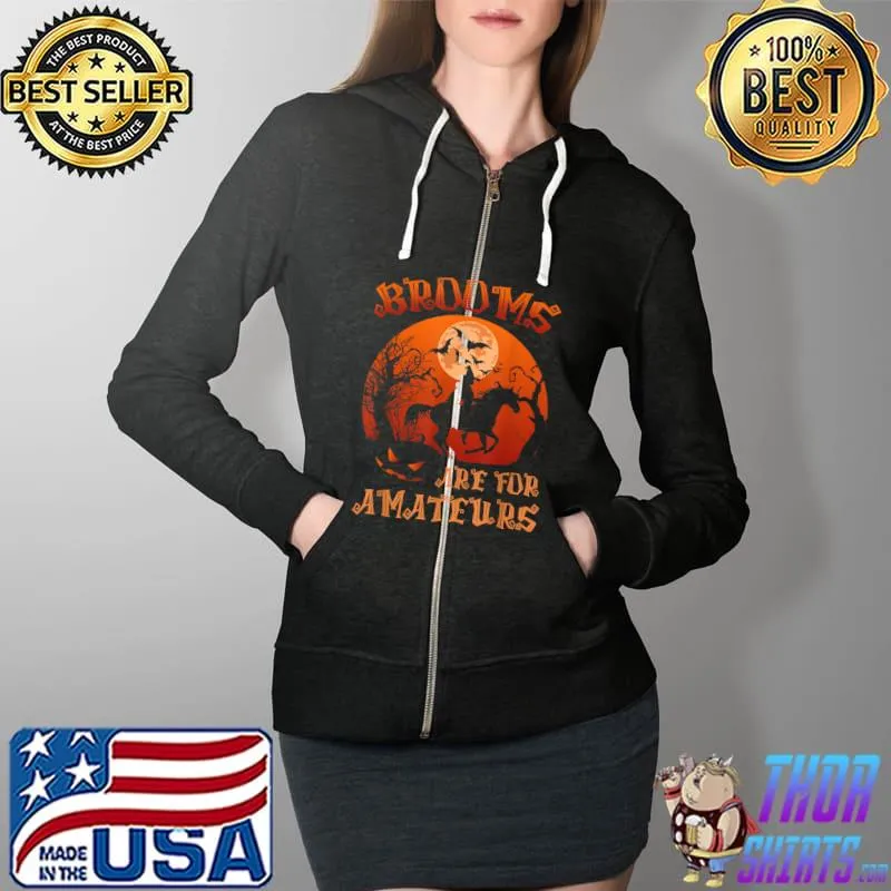 Brooms Are For Amateurs Witch Riding Horse Halloween women T-Shirt Full Zip Hooded