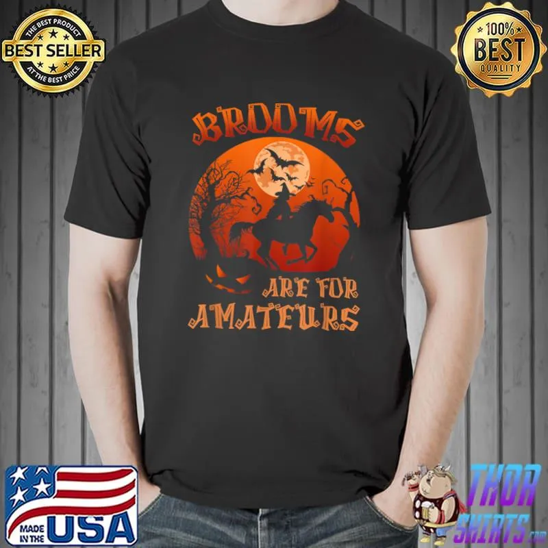 Brooms Are For Amateurs Witch Riding Horse Halloween women T-Shirt Unisex