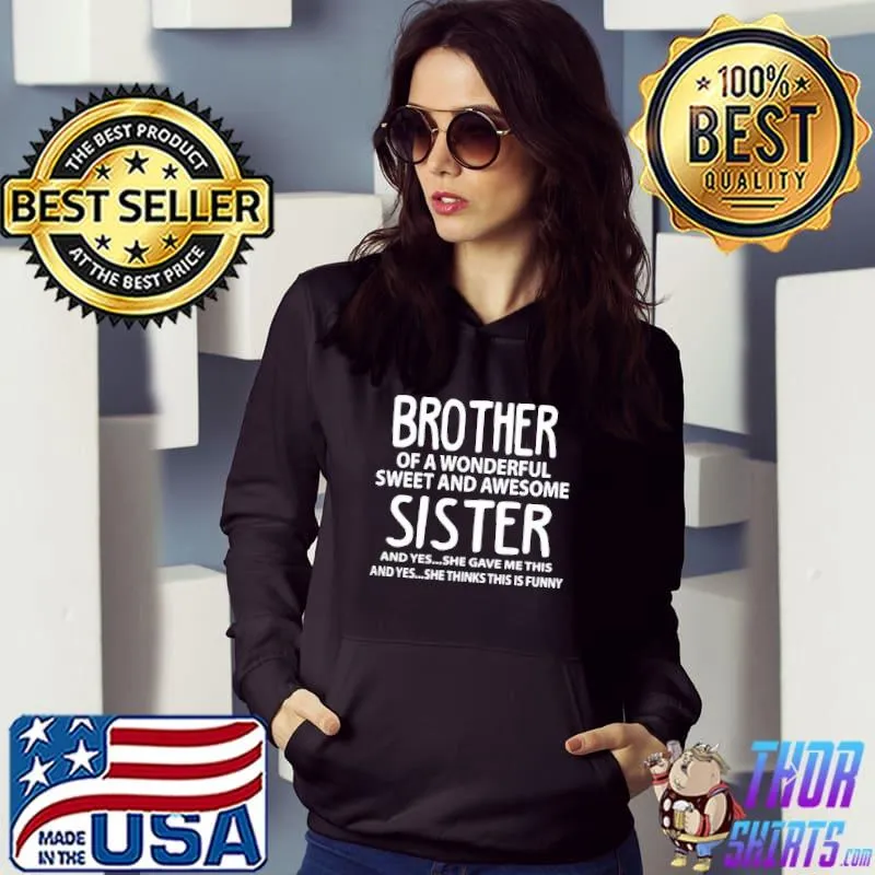 BROTHER OF A WONDERFUL SWEET AND AWESOME SISTER SHIRT