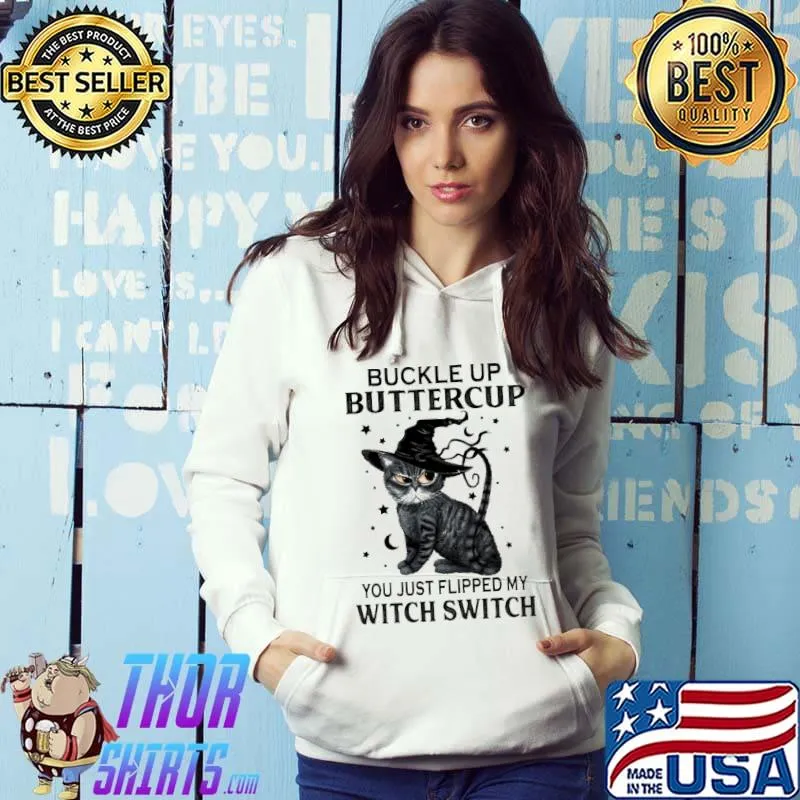 Buckle Up Buttercup You Just Flipped My Witch Switch Cat shirt