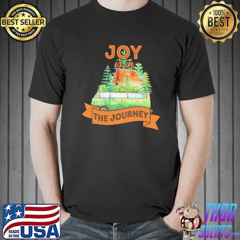 Camping The Joy Is In The Journey Shirt Unisex