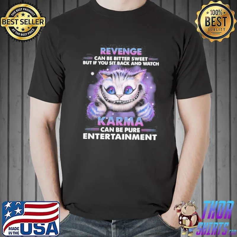 CAT REVENGE CAN BE BITTER SWEET KARMA ENTERTAINMENT SHIRT Unisex