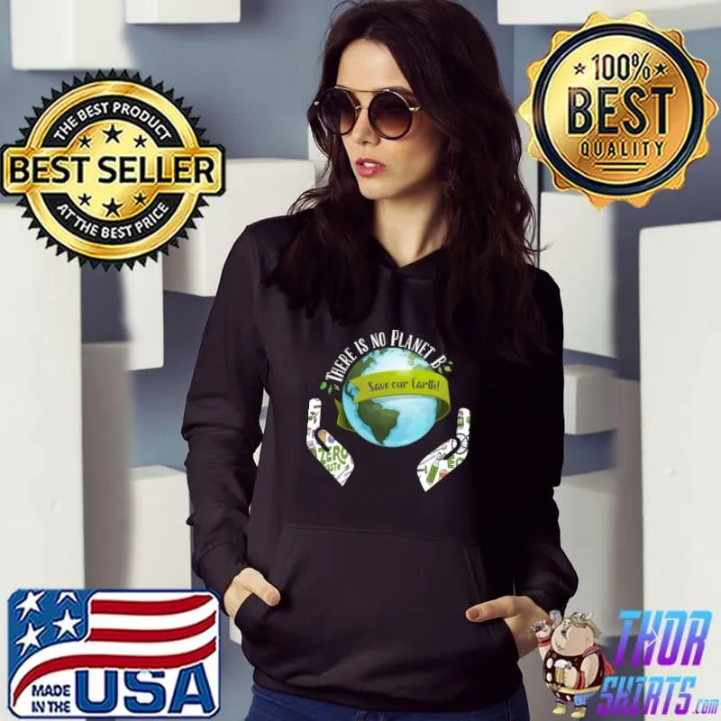 Climate change, There is no Planet B, Save the Earth T-Shirt