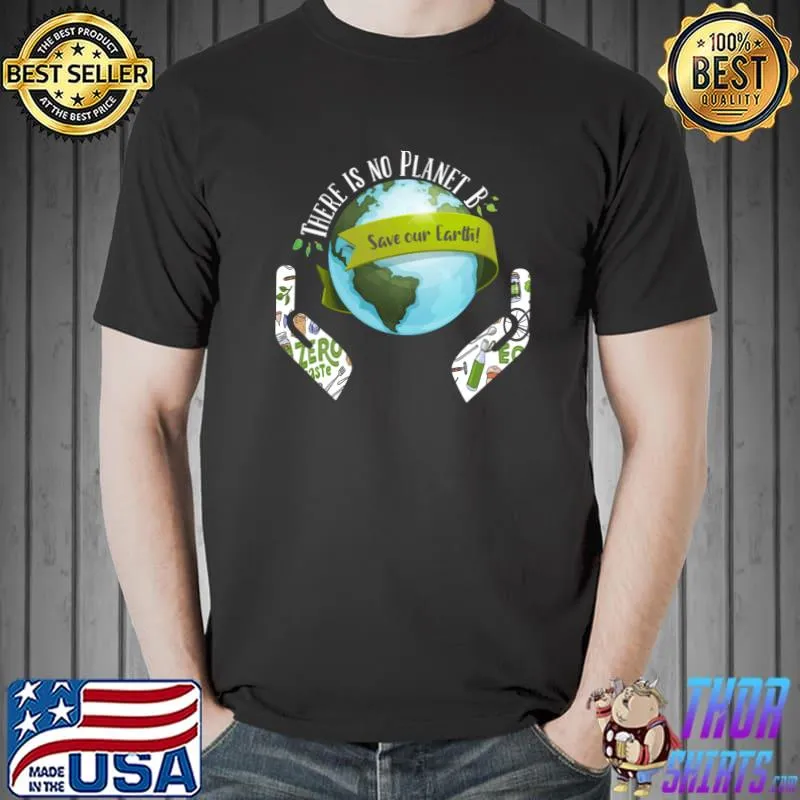 Climate change, There is no Planet B, Save the Earth T-Shirt Unisex