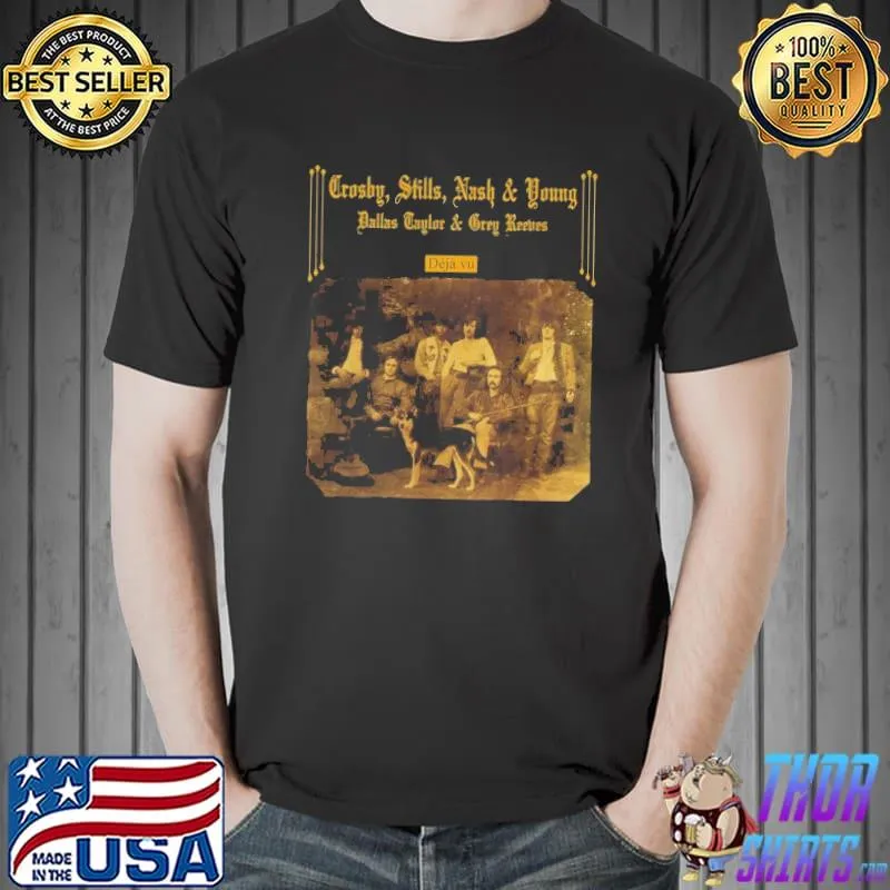 Crosby Stills NAsh And Young Dallas Taylor And Grey Reetres Deja Vu Shirt Unisex