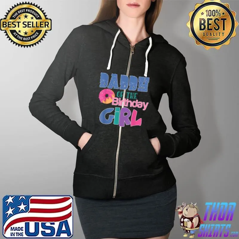 Daddy Of The Birthday Girl Donuts Theme Matching Family T-Shirt Full Zip Hooded