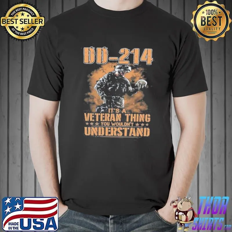 DD 214 IT’S A VETERAN THING YOU WOULDN’T UNDERSTAND SHIRT Unisex