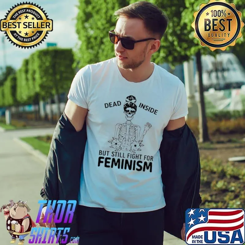 Dead inside but still fight for feminism s Unisex