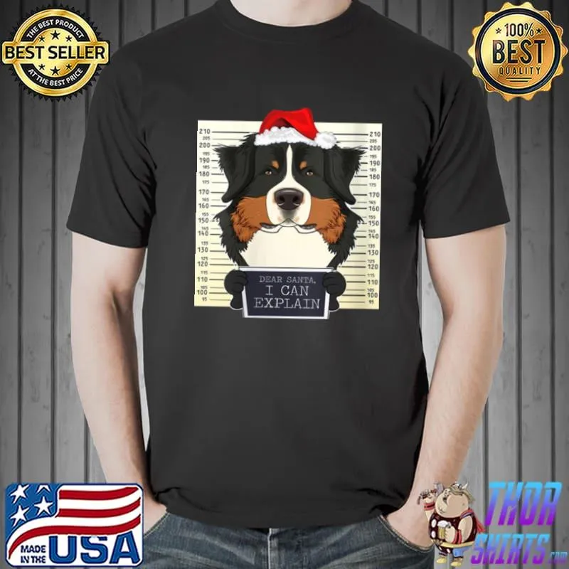 Dear Santa I Can Explain Christmas Bernese Mountain Dog Shirt Unisex