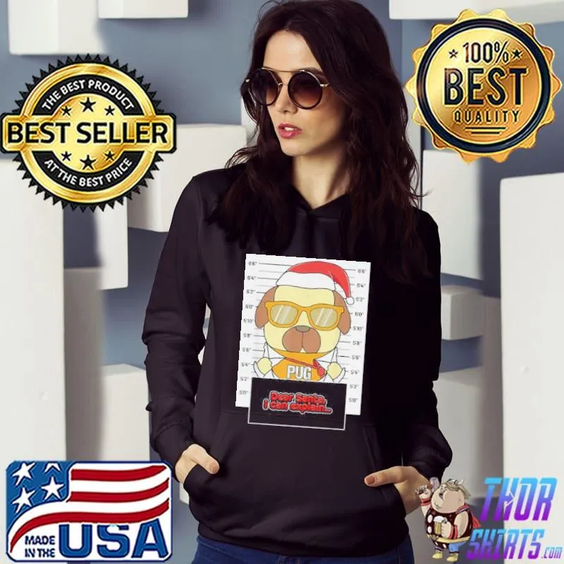 Dear Santa I Can Explain Pug Shirt