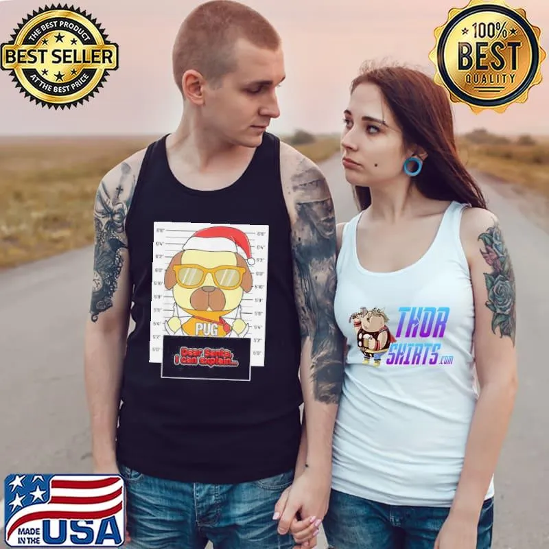 Dear Santa I Can Explain Pug Shirt Tank Top