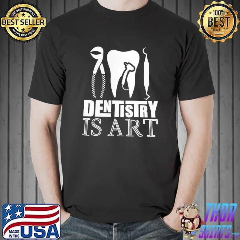 Dentistry Is Art Shirt Unisex