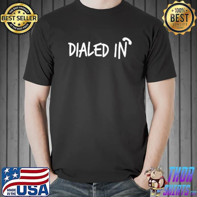 DIALED IN SHIRT Unisex