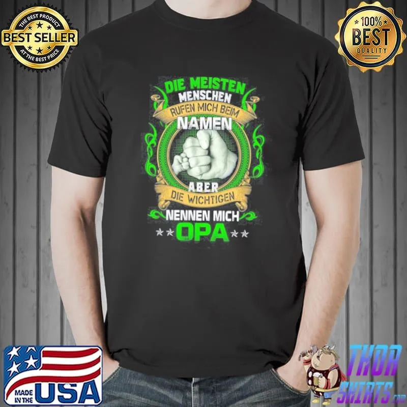 DIE MEISTEN MENSCHEN RUFEN MICH BEIM NAMEN ABER DIE WICHTIGEN NENNEN MICH OPA SHIRT Unisex