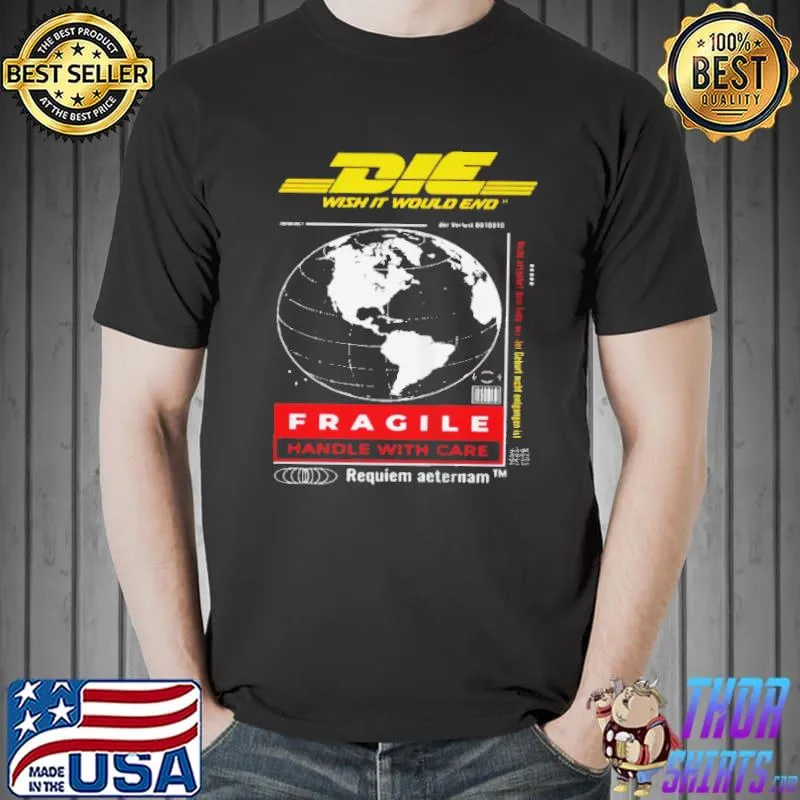 Die wish it would end fragile handle with care requiem aeternam Unisex