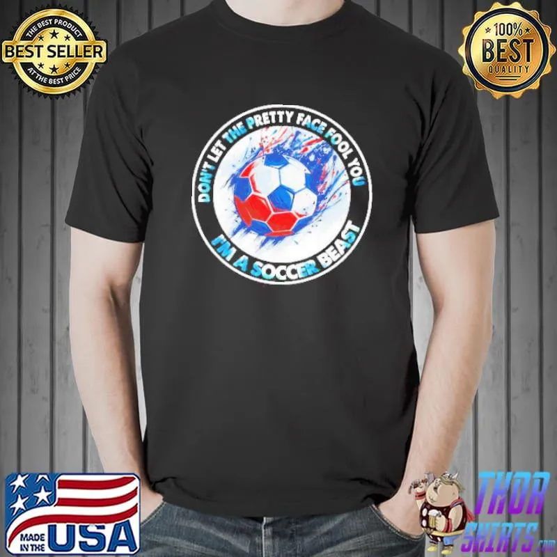 Don’t let the pretty face fool you I’m a soccer veast s Unisex