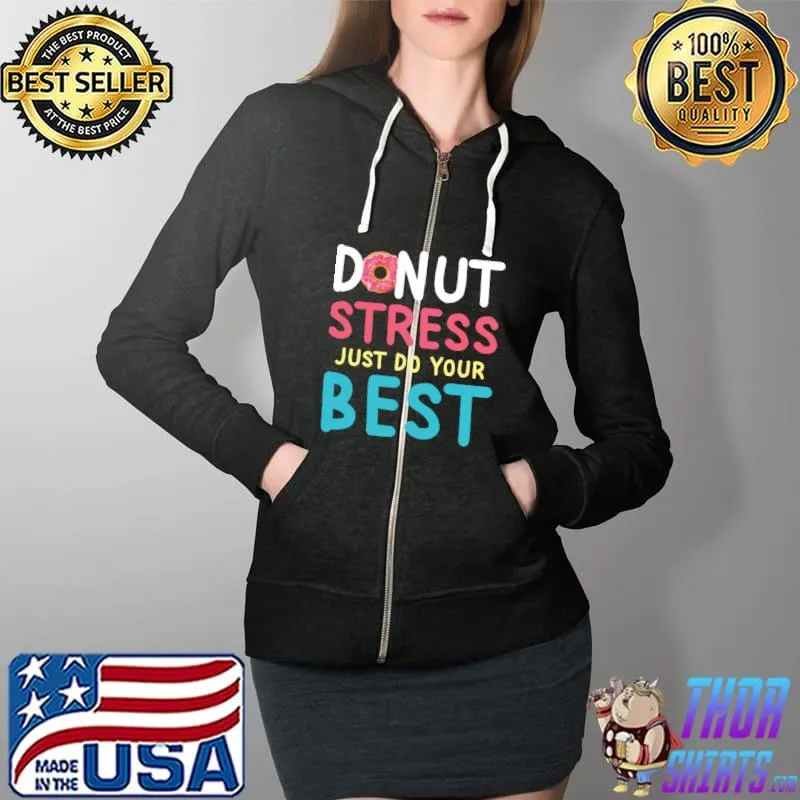 Donut Stress Teacher Testing Day Inspiring Quotes T-Shirt Full Zip Hooded
