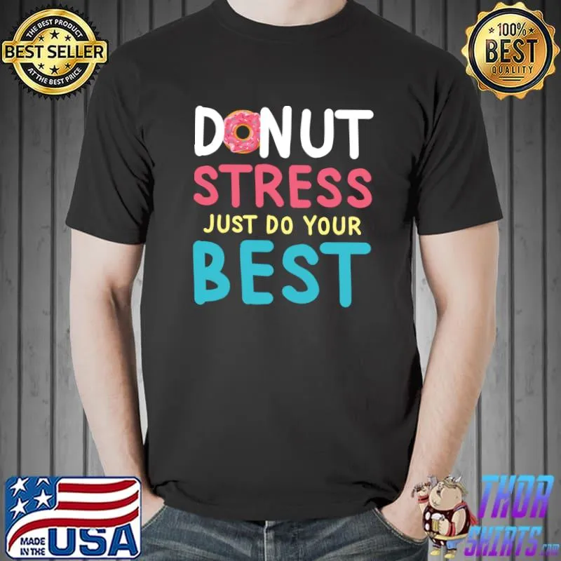 Donut Stress Teacher Testing Day Inspiring Quotes T-Shirt Unisex
