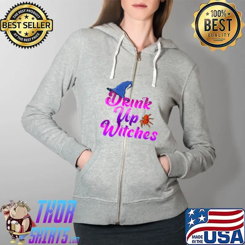 Drink up witches Skeleton Autumn Celebration Ghosts Party T-Shirt Full Zip Hooded