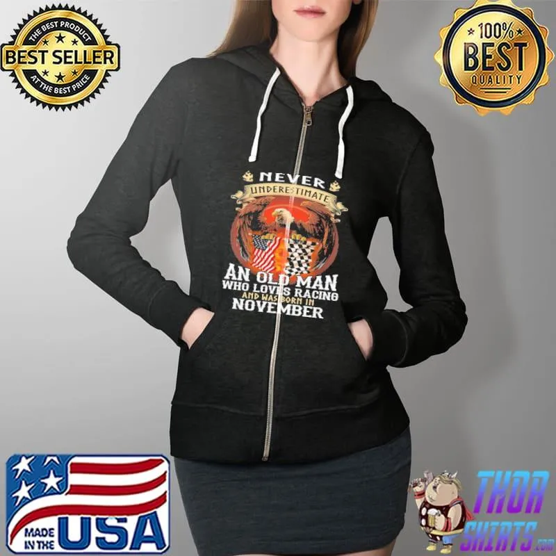 Eagle Never Underestimate An Old Man Who Loves Racing And Was Born In November America Flag Shirt Full Zip Hooded