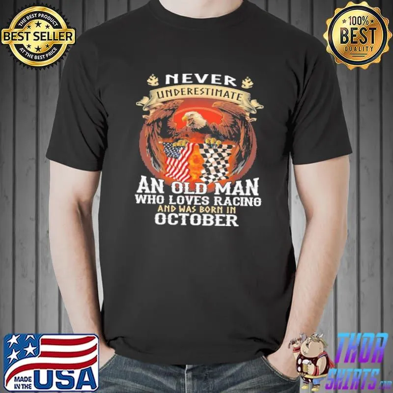 Eagle Never Underestimate An Old Man Who Loves Racing And Was Born In October America Flag Shirt Unisex