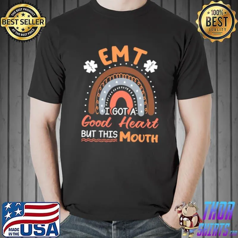 Emt I got a good heart but this mouth Unisex