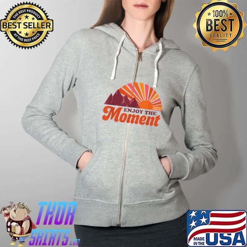 Enjoy the Moment T-Shirt Full Zip Hooded