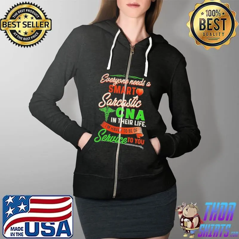 Everyone Needs A Smart Sarcastic Cna In Their Life I’m Happy To Of Of Service To You Shirt Full Zip Hooded