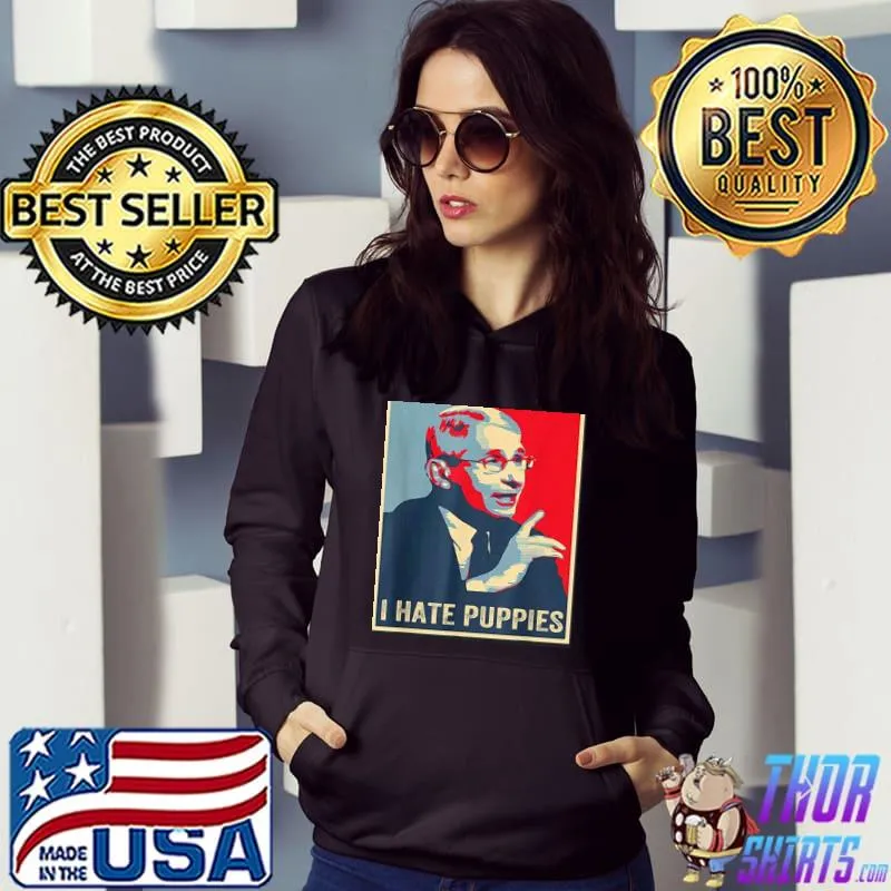 FAUCI PUPPIES HATE DOGS PRO USA SARCASM ANTI FAUCI BIDEN T-SHIRT