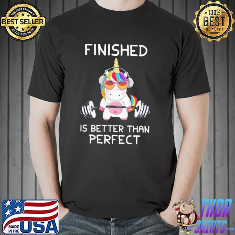 Finished is better Than Perfect Unicorn Lifting Shirt Unisex