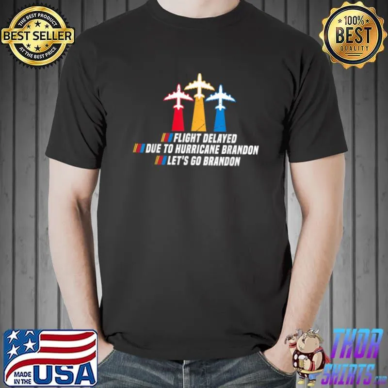 Flight Delayed Due To Hurricane Brandon Lets go Brandon T Shirt Unisex