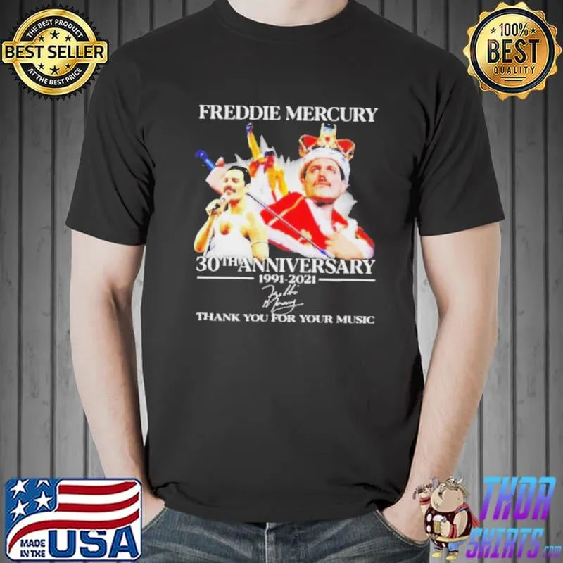 FREDDIE MERCURY 30TH ANNIVERSARY 1991 2021 THANK YOU FOR YOUR MUSIC SHIRT Unisex