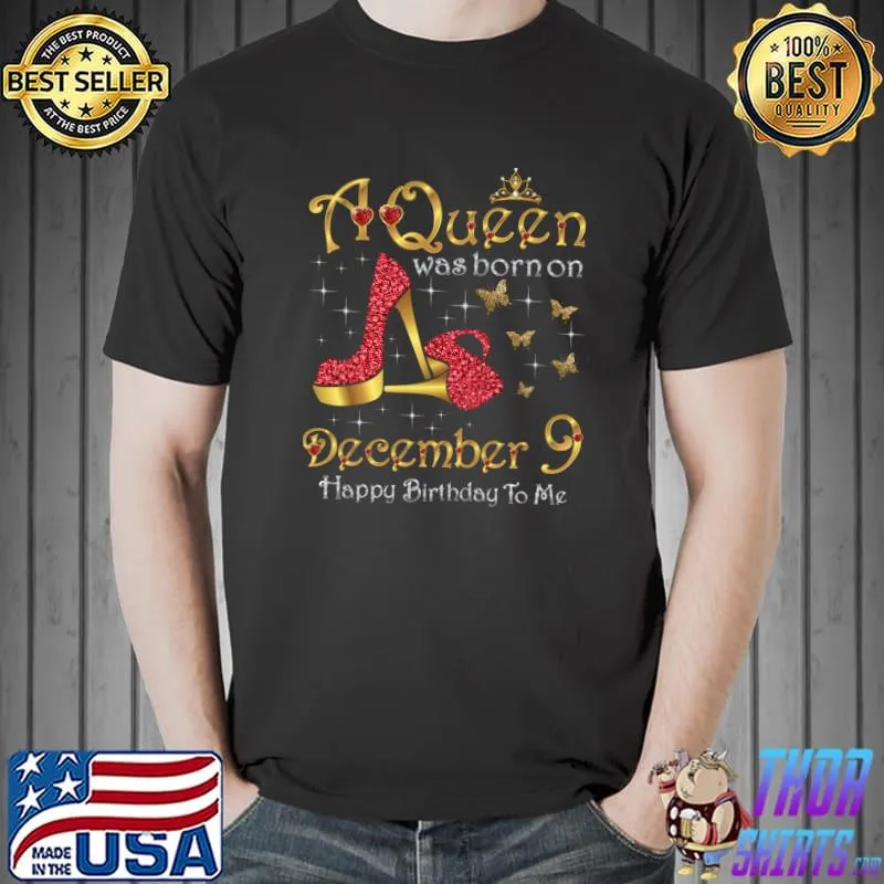 Funny a Queen Was Born on December 9, 9th December Birthday T-s Unisex