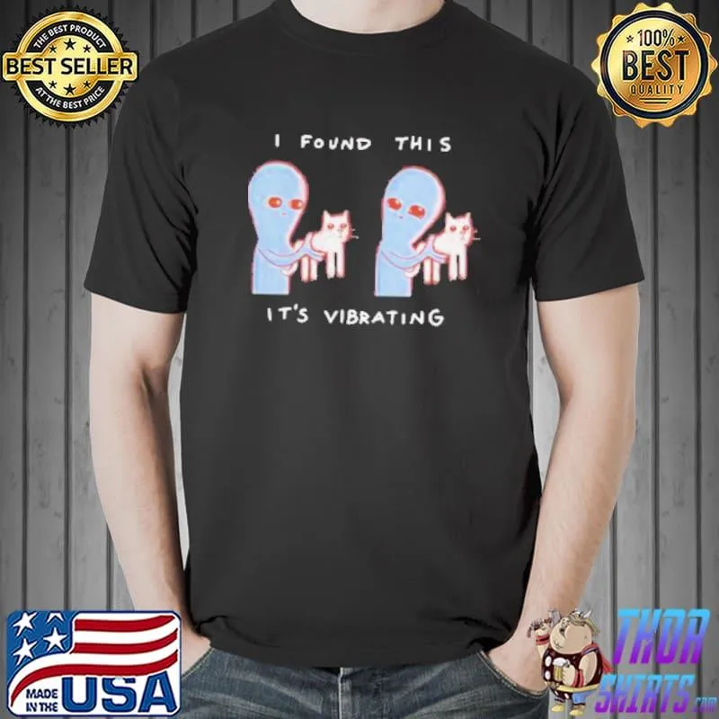 Funny alien Cat I Found This It’s Vibrating Cat Shirt Unisex