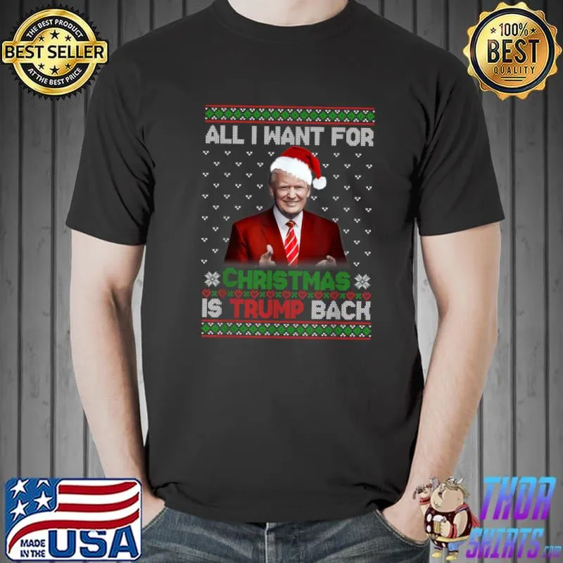 Funny all I Want For Christmas Is Trump Back And New President T-Shirt Unisex