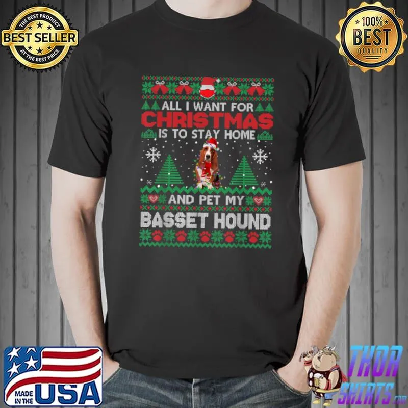 Funny All I Want Is To Stay Home And Pet My Basset Hound Christmas T Shirt Unisex