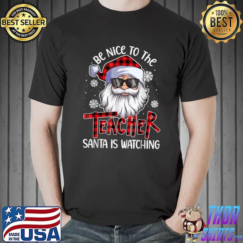 Funny be Nice To The Teacher Santa claus Is Watching Christmas T-s Unisex