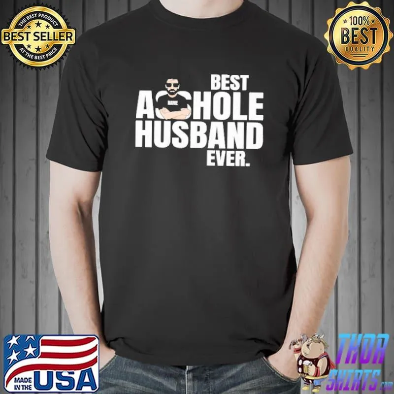 Funny Best Asshole Husband Ever Shirt Unisex