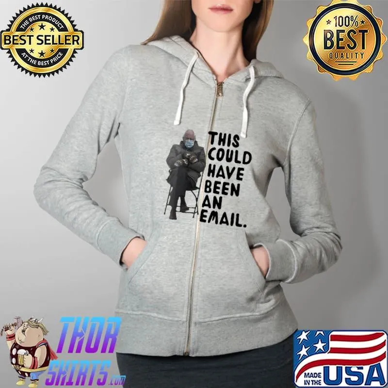 Funny Bewildered Bernie Sanders This Could Have Been An 6 Email Shirt Full Zip Hooded