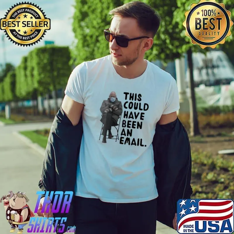 Funny Bewildered Bernie Sanders This Could Have Been An 6 Email Shirt