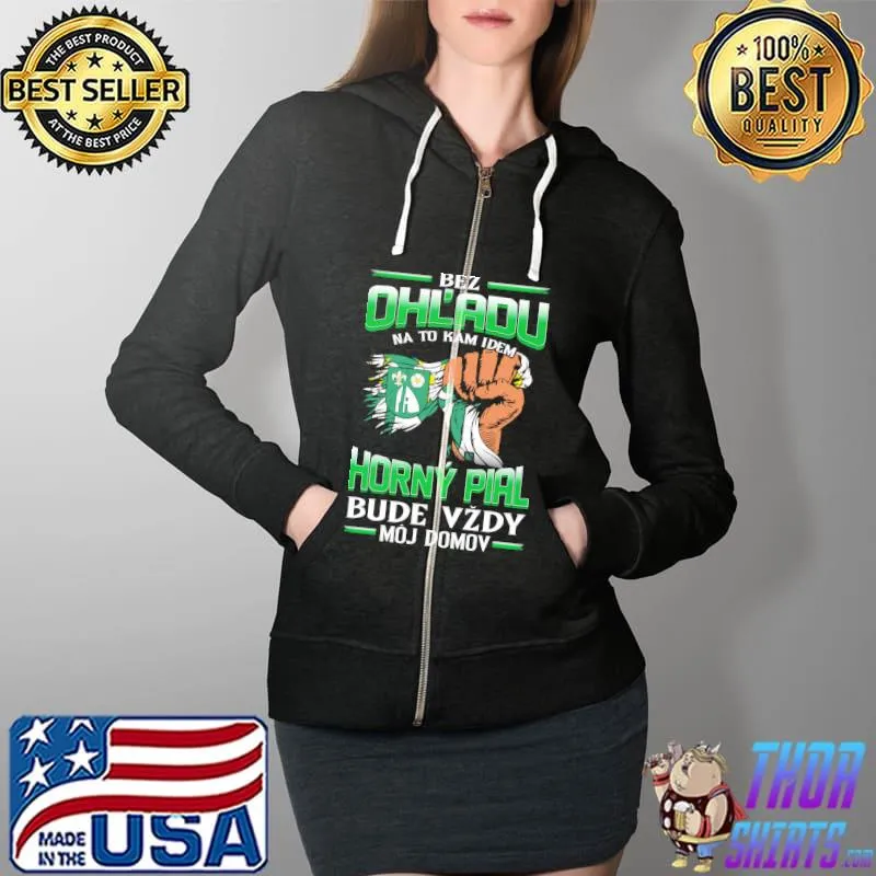 Funny bez OhL'adu Horny Pial Bude Vzdy Moj Domov Shirt Full Zip Hooded