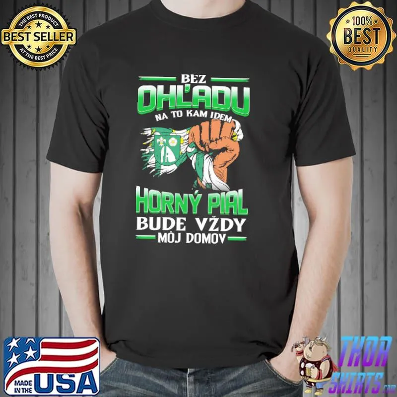 Funny bez OhL'adu Horny Pial Bude Vzdy Moj Domov Shirt Unisex