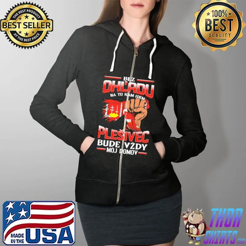 Funny Bez OhL'adu Na To Kam Idem Plesivec Bude Vzdy Moj Domov Shirt Full Zip Hooded