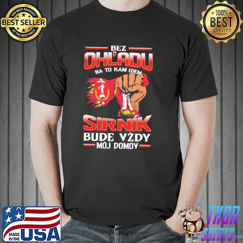 Funny Bez OhL'adu Na To Kam Idem Sirnik Bude Vzdy Moj Domov Shirt Unisex